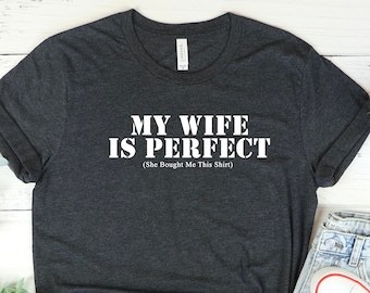 My Wife is Perfect She Bought Me This tshirt, Cute Husband gift, husband gift, gift for husband, Husband shirt, Fathers Day Gift,