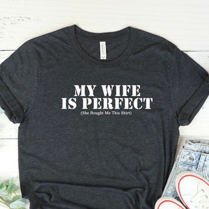 My Wife is Perfect She Bought Me This tshirt, Cute Husband gift, husband gift, gift for husband, Husband shirt, Fathers Day Gift,
