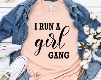 I Run a Girl Gang T-shirt, Mother's Day, Gift for Mom,  Mom of Girls, Trendy Tees for Mom, Bella Canvas, Unisex t-shirt