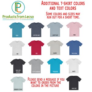 May include: A chart showing different t-shirt colors available for purchase. The colors include aqua, heather navy, light blue, pink, ash, red, silver, true royal, dark grey heather, athletic heather, turquoise, white, and heather ice blue. The text reads "Additional T-Shirt Colors and Text Colors. Some colors and sizes may run out for a short time. Please send a message if you want to order from the colors in the picture."