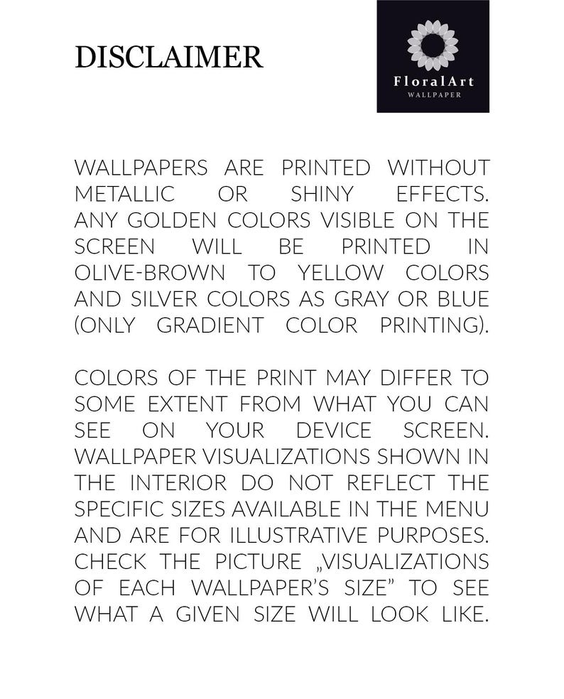 May include: A white informational disclaimer document with black text and a FloralArt Wallpaper logo at the top. The text explains that wallpapers are printed without metallic or shiny effects, noting that golden colours appear as olive-brown to yellow.