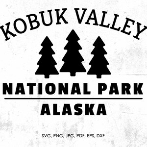 Kobuk Valley National Park svg, Kobuk Valley Alaska svg, png, jpg, pdf, eps, dxf | gift, diy, cut file