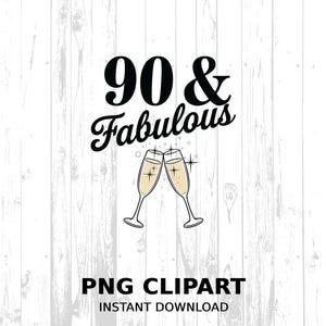90 and fabulous png clipart digital download birthday celebration champagne glasses party decorations printables, 90 years old