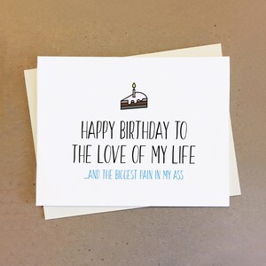 Love of my life birthday card. Funny birthday card.