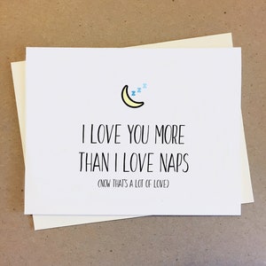 I Love You More Than I Love Naps. Now That's A Lot Of Love. Funny Couple Card. Best Friend Card. Boyfriend Girlfriend Wife Husband Love.