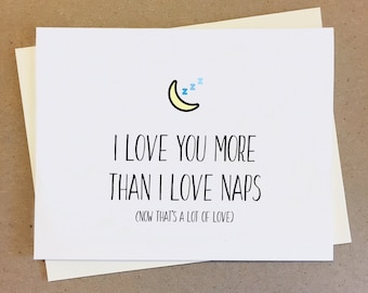 I Love You More Than I Love Naps. Now That&#39;s A Lot Of Love. Funny Couple Card. Best Friend Card. Boyfriend Girlfriend Wife Husband Love.