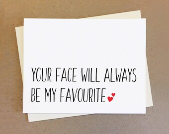 Sweet couple card. Your face will always be my favourite.
