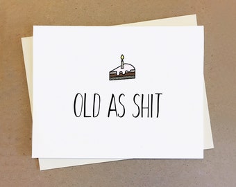 Old as shit. Funny and honest birthday card with cake.