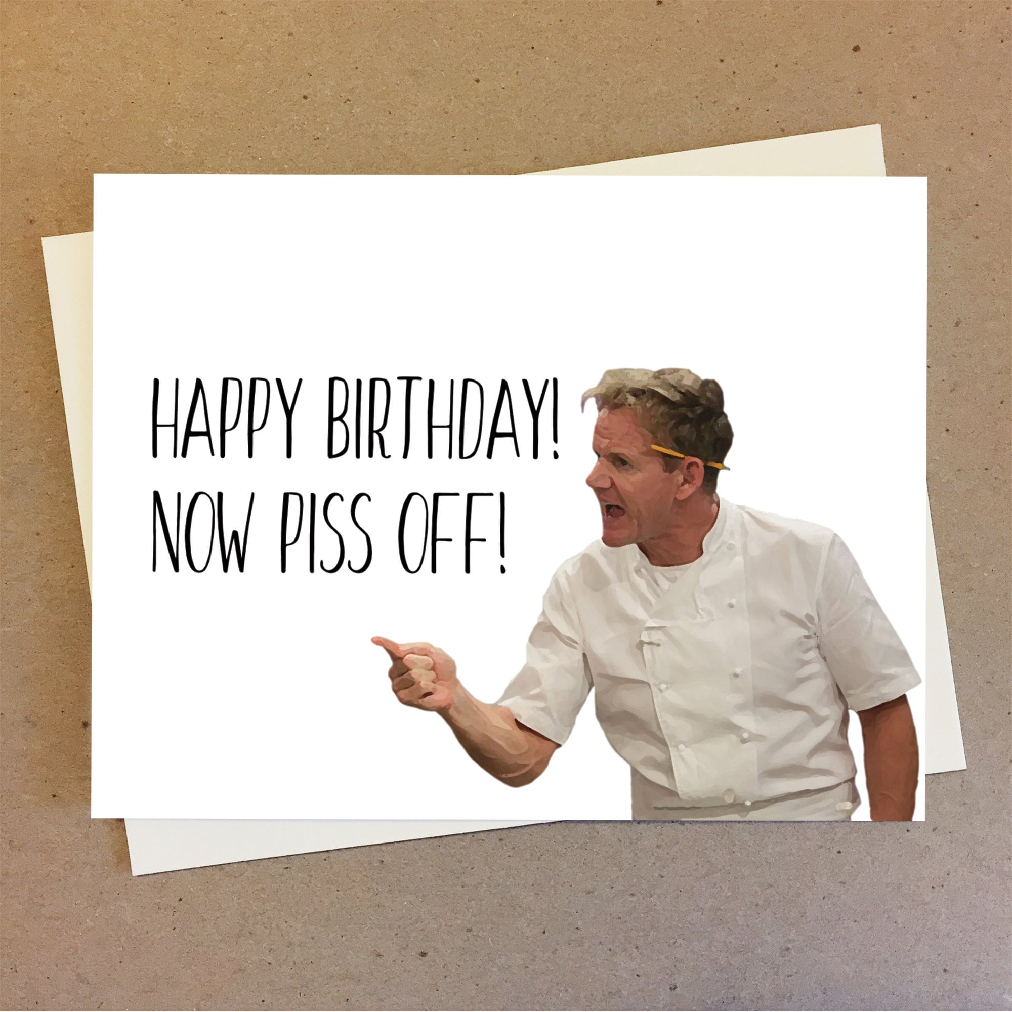 Gordon Ramsay Card. Happy Birthday Now Piss off Funny Card for Him or