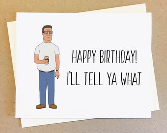 Hank Hill Birthday Card. Happy Birthday I'll Tell Ya What. Strickland Propane Birthday Card.