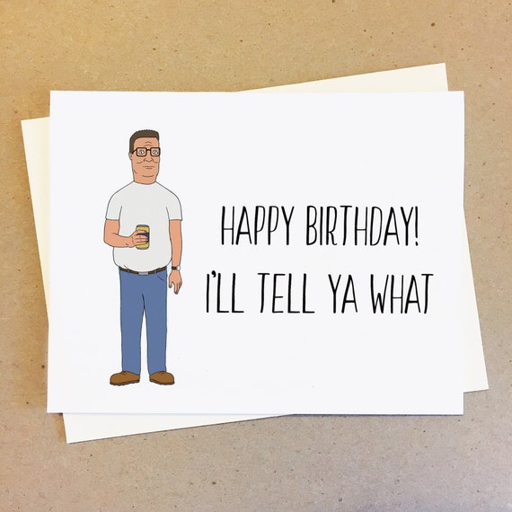 Hank Hill Birthday Card. Happy Birthday I'll Tell Ya What. - Etsy