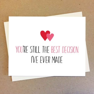 You're still the best decision i've ever made. Anniversary and Valentines Card. Engagement and Wedding Card. Card for bf gf wife husband.