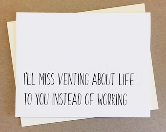 Farewell card for coworker. I'll miss venting about life to you instead of working.