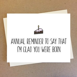 Sweet Birthday Card Funny Birthday Wish for Him or Her I Love You Gift | Annual reminder to say I'm glad you were born | Personalisable Card