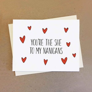 Cute funny couple card. You're the she to my nanigans. Anniversary gift for boyfriend girlfriend wife husband. Personalisable card.