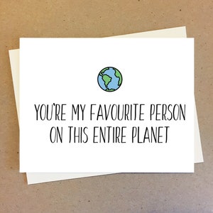 You're my favourite person on this entire planet. Best friend card. Card for bestie or partner. Anniversary gift ideas for him