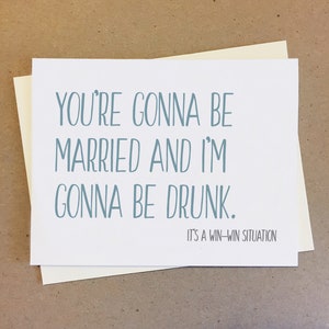 Funny Wedding Card. You're Gonna Be Married and I'm Gonna Be Drunk. Engagement Card Handmade. Wedding Shower Card.