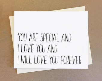 You are special and I will love you forever. Sweet card for friend boyfriend girlfriend wife or husband.