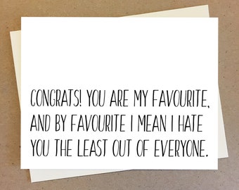 You are my favourite, hate you the last out of everyone. Funny card for best friend, boyfriend, girlfriend.