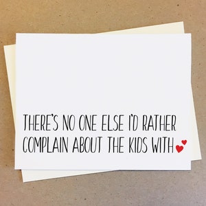 There's no one else I'd rather complain about the kids with. Funny anniversary card. Parenting Card. Gift for husband wife.