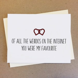 Of all the weirdos on the internet, you were my favourite. Cute Funny Couple Card. LDR card. Tinder Hinge Bumble. Dating App. Card for bf gf