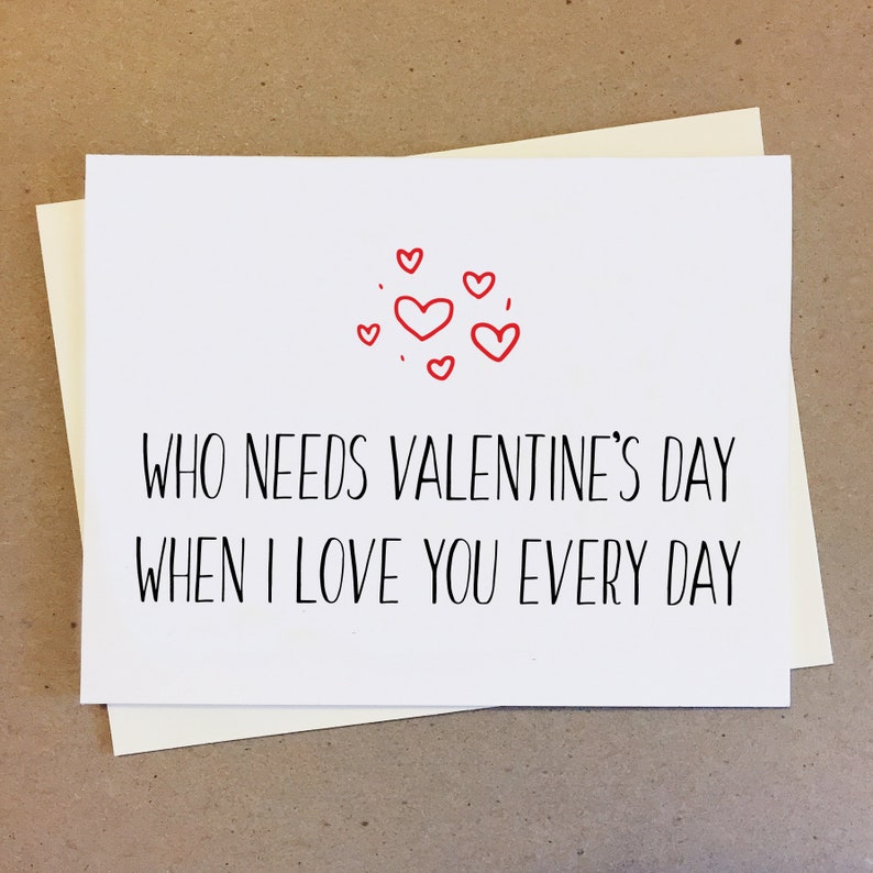 Who Needs Valentine's Day When I Love You Every Day. Love Etsy Canada