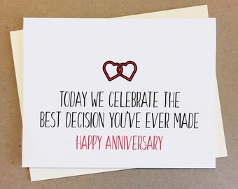 Today we celebrate the best decision you've ever made. Happy anniversary. Funny Hilarious Couple Card. Boyfriend Girlfriend Wife Husband.