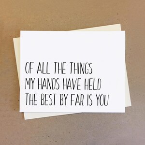 Sweet card for friend boyfriend girlfriend wife or husband. Of all the things my hand have held the best by far is you. Gift for couples.