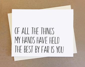 Sweet card for friend boyfriend girlfriend wife or husband. Of all the things my hand have held the best by far is you. Gift for couples.
