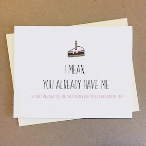 Boyfriend birthday card funny couple card for girlfriend sassy card. I Mean, You Already Have Me.
