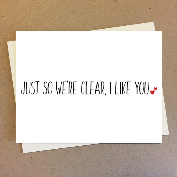 Just so we're clear I like you. Card for boyfriend girlfriend best friend. Anniversary or birthday gift. Marriage anniversary gift