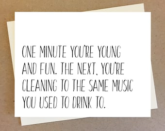 Funny Birthday Card For Friend Her Him, one minute you're young and fun card the next you're cleaning to the same music you used to drink to