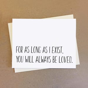 Sweet card for friend boyfriend girlfriend wife or husband. For as long as I exist you will always be loved. Gift for couples.