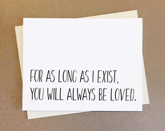 Sweet card for friend boyfriend girlfriend wife or husband. For as long as I exist you will always be loved. Gift for couples.