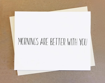 Mornings are better with you. Romantic card for boyfriend girlfriend.