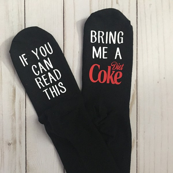 If you can read this, Bring me a Diet Coke-Novelty socks-Diet Coke lover-Mtn Dew-soft drinks-Gag gift-Fun socks-word socks