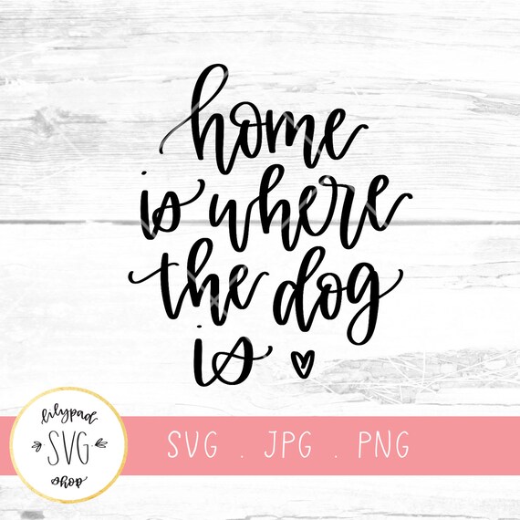 Download Home Is Where The Dogs Is Svg Dog Mom Svg Dog Quote Cut File Etsy