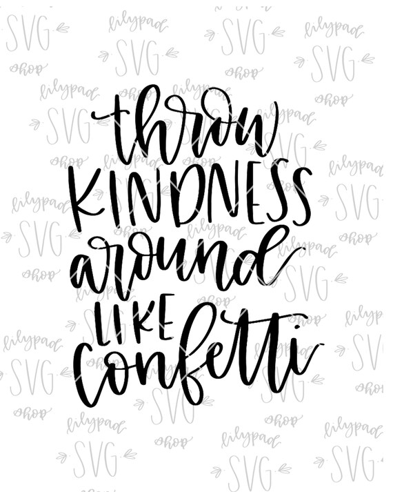 Throw Kindness Around Like Confetti Svg Kindness Svg File Etsy