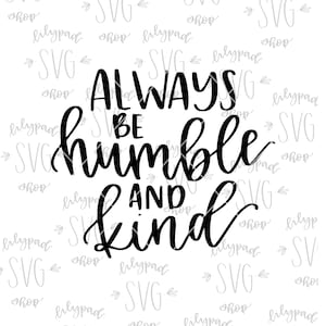 Always be Humble and Kind SVG kind svg file be kind print be kind printable be kind cut file Silhouette Cricut cutting file quote saying