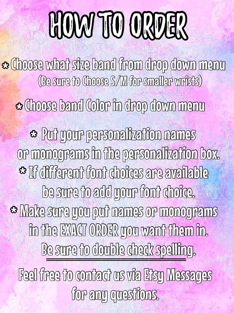 May include: Pink and purple background with instructions on how to order a personalized band. The text says "HOW TO ORDER" and includes instructions on choosing the size, color, and personalization options. It also encourages customers to contact the seller via Etsy messages for any questions.