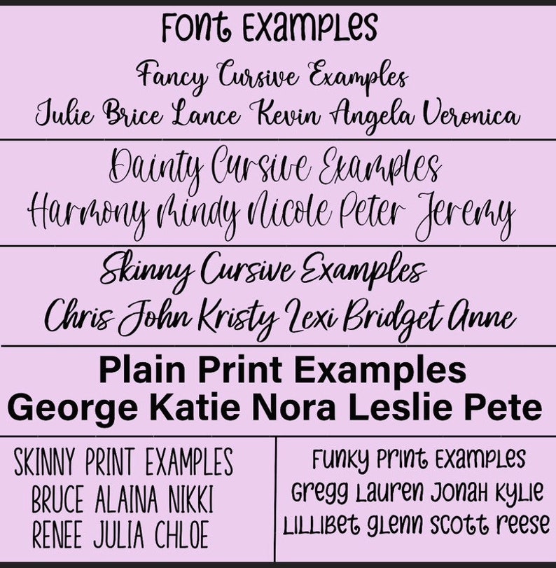 May include: A chart with examples of different fonts in various styles, including fancy cursive, dainty cursive, skinny cursive, plain print, and funky print. The chart includes names written in each font style.