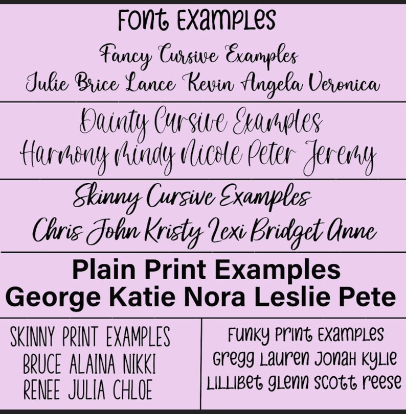 May include: A chart with examples of different fonts in various styles, including fancy cursive, dainty cursive, skinny cursive, plain print, and funky print. The chart includes names written in each font style.