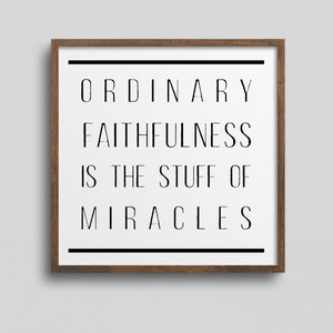 Gewone trouw is het spul van wonderen | Afdrukbare kunst aan de muur | Inspirerende Poster | Moederdag cadeau | Miracle Quote |