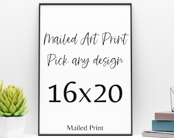 May include: A black framed print with a white background and black text that reads "Mailed Art Print Pick any design 16x20 Mailed Print".