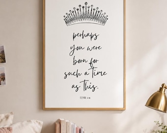 Esther 4:14 Print, Perhaps You Were Born For Such A Time As This, Crown Wall Art, Scripture Print, Christian Gift for Her, Bible Verse Art