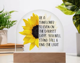 Sunflower Acrylic Dome Plaque / Be A Sunflower LED Light / Inspirational Quote Night Light / Encouragement Gift