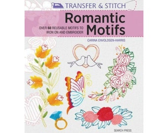 Book: "Transfer & Stitch Romantic Motifs -  Over 60 Reusable Motifs to Iron On and Embroider" by Carina Envoldsen-Harris, Embroidery Book