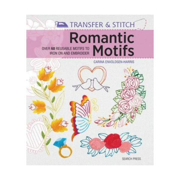 Livre : "Transfer & Stitch Romantic Motifs - Over 60 Reusable Motifs to Iron On and Embroider" de Carina Envoldsen-Harris, Livre de broderie