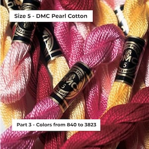 May include: Close-up of DMC Pearl Cotton embroidery floss in various shades of pink, yellow, and red. The floss is labelled "Size 5 - DMC Pearl Cotton" and "Part 3 - Colours from 840 to 3823".