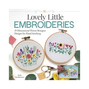 Libro Lovely Little Bordados: 19 diseños de ramo de flores dimensionales para coser a mano, aros de bordado floral fácil, colgantes, adornos